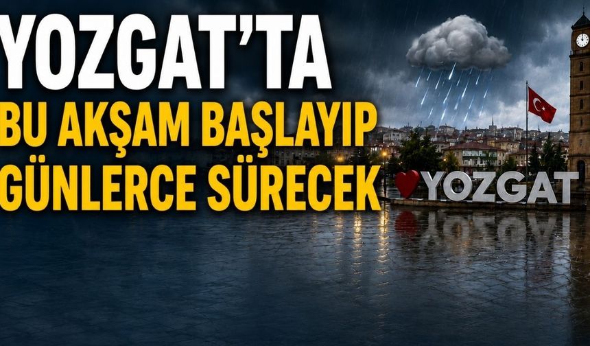 Yozgat’ta Bu Akşam Başlayıp Günlerce Sürecek