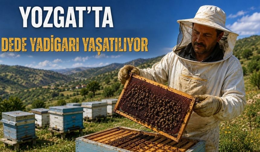 Yozgat’ta Dede Yadigarı Yaşatılıyor