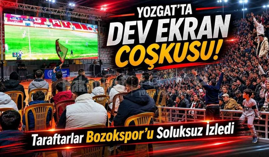 Yozgat'ta Dev Ekran Coşkusu: Taraftarlar Bozokspor'u Soluksuz İzledi