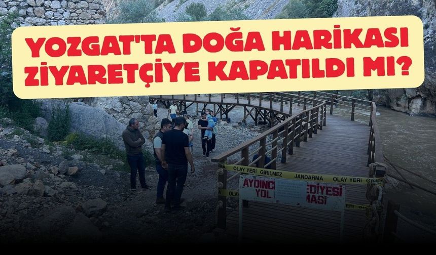 Yozgat'ta Doğa Harikası Ziyaretçiye Kapatıldı Mı?