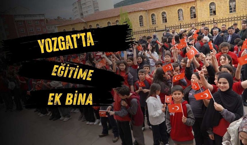 Yozgat'ta Eğitime Ek Bina Desteği
