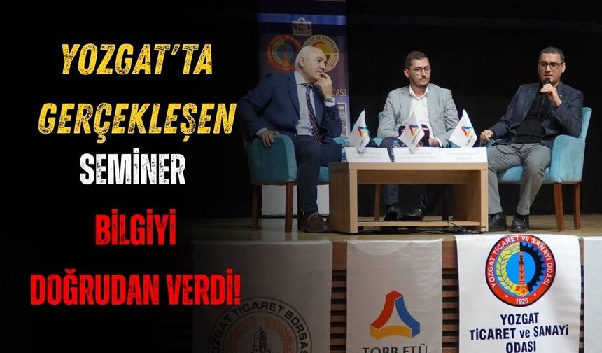 Yozgat'ta Gerçekleşen Seminer Bilgiyi Doğrudan Verdi!