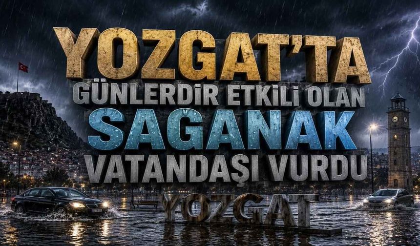 Yozgat’ta Günlerdir Etkili Olan Sağanak Vatandaşı Vurdu