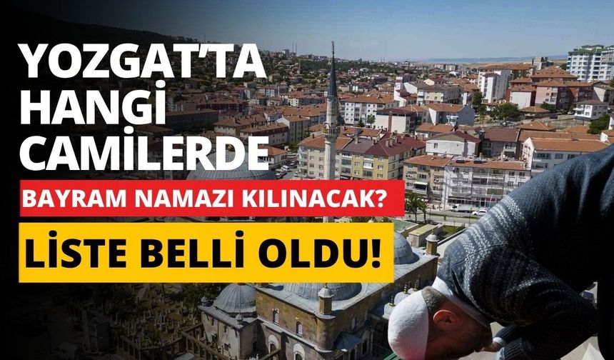 Yozgat’ta Hangi Camilerde Bayram Namazı Kılınacak? Liste Belli Oldu!