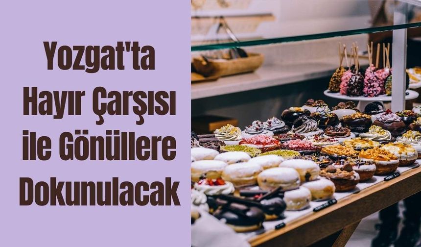 Yozgat'ta Hayır Çarşısı ile Gönüllere Dokunulacak