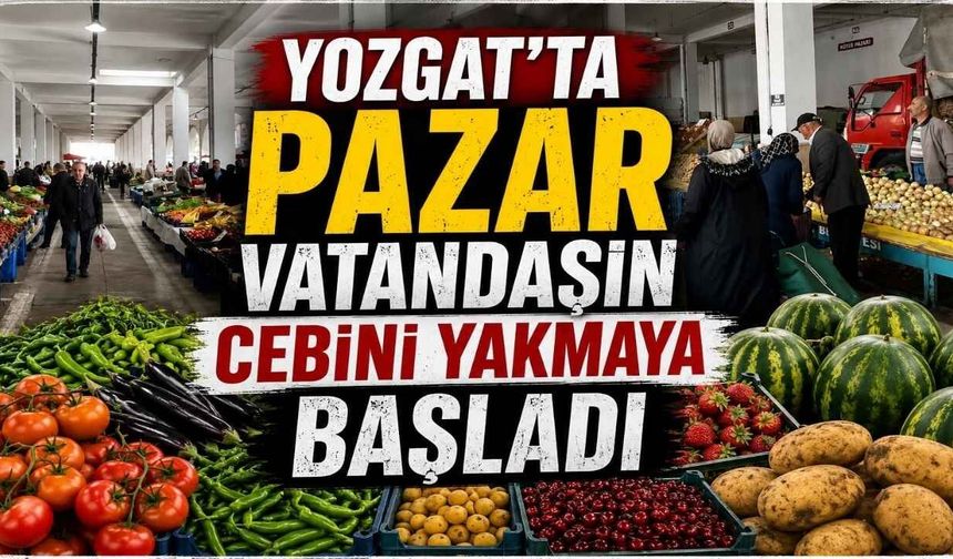 Yozgatta Pazar Vatandaşın Cebini Yakmaya Başladı