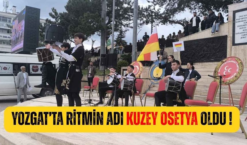 Yozgat’ta Ritmin Adı Kuzey Osetya Oldu