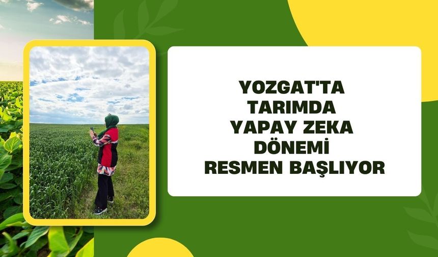 Yozgat'ta Tarımda Yapay Zeka Dönemi Resmen Başlıyor
