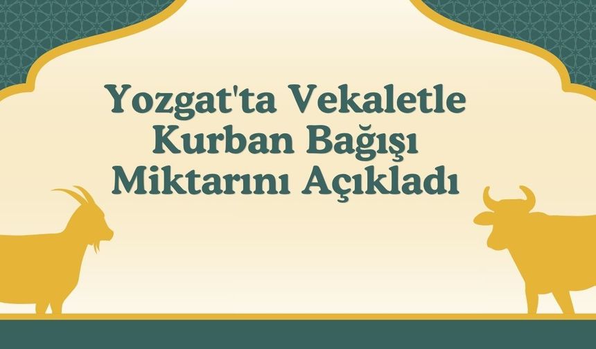 Yozgat'ta Vekaletle Kurban Bağışı Miktarı Açıklandı
