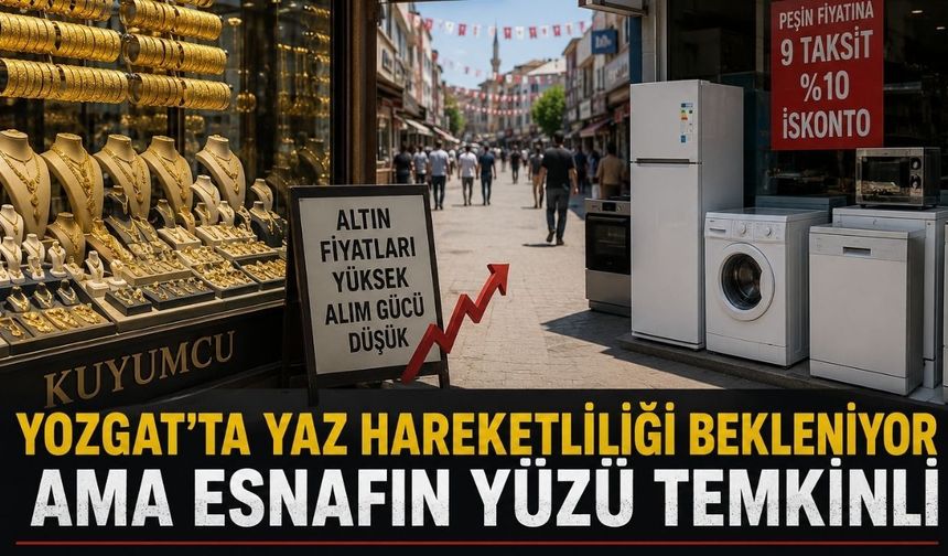 Yozgat’ta Yaz Hareketliliği Bekleniyor Ama Esnafın Yüzü Temkinli