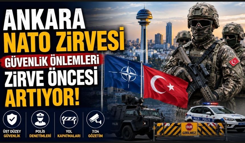 Ankara NATO Zirvesi Güvenlik Önlemleri Zirve Öncesi Artıyor