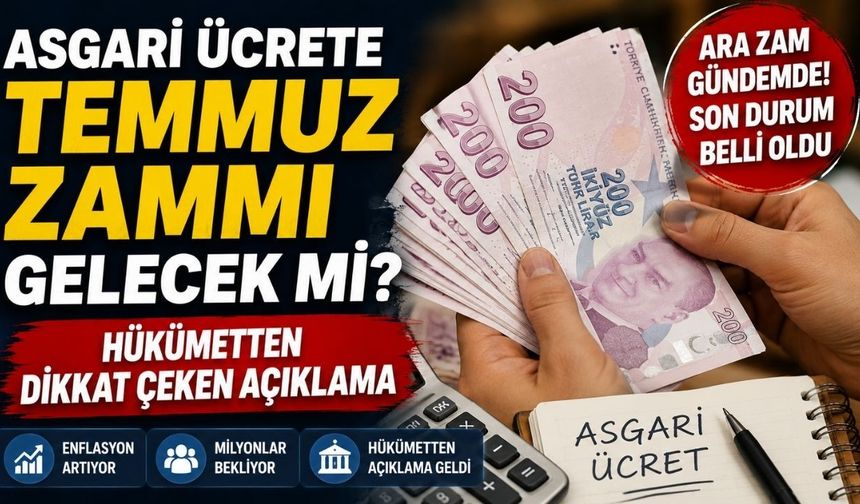 Asgari Ücrete Temmuz Zammı Gelecek mi? Hükümetten Dikkat Çeken Açıklama