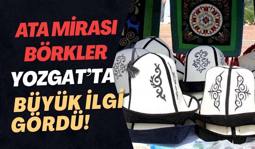 Ata Mirası Börkler Yozgat’ta Büyük İlgi Gördü!
