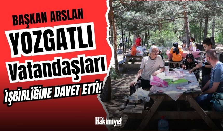 Başkan Arslan Yozgatlı Vatandaşları İşbirliğine Davet Etti!