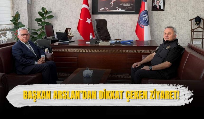 Başkan Arslan’dan Dikkat Çeken Ziyaret!