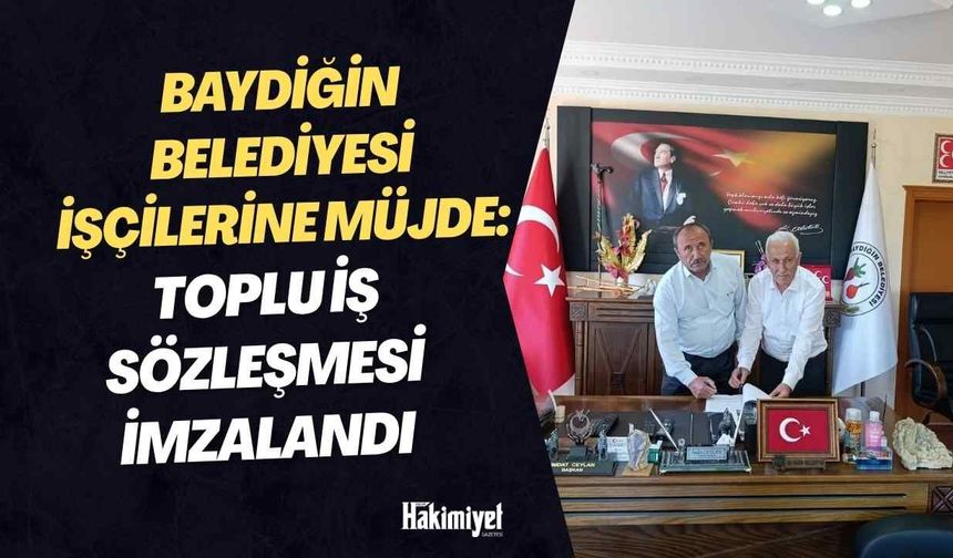 Baydiğin Belediyesi İşçilerine Müjde: Toplu İş Sözleşmesi İmzalandı