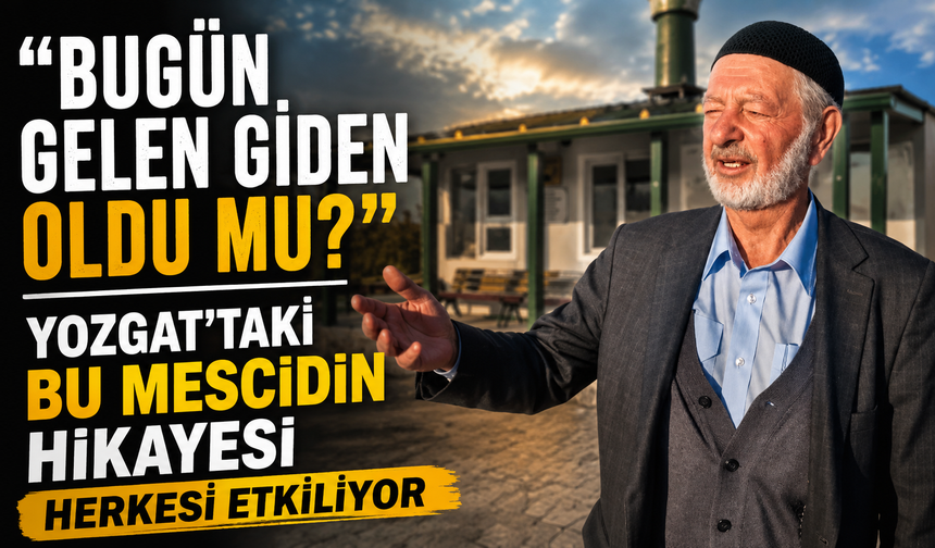 “Bugün Gelen Giden Oldu mu?” Yozgat’taki Bu Mescidin Hikayesi Herkesi Etkiliyor