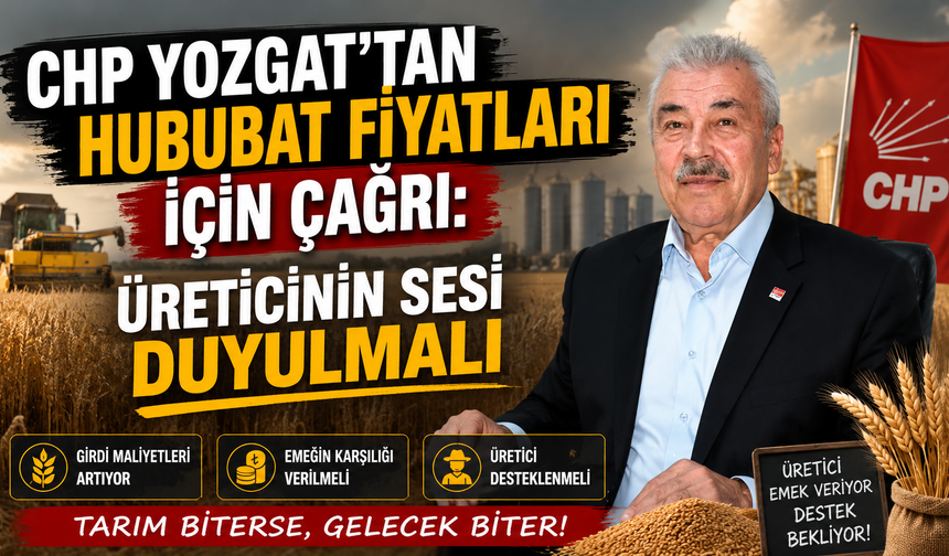 CHP Yozgat’tan Hububat Fiyatları İçin Çağrı: Üreticinin Sesi Duyulmalı