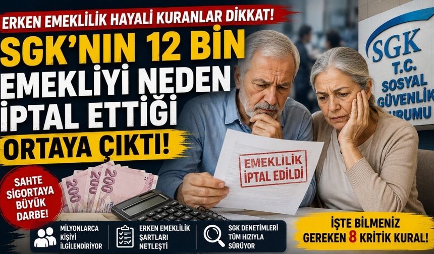 Erken Emeklilik Hayali Kuranlar Dikkat! SGK'nın 12 Bin Emekliyi Neden İptal Ettiği Ortaya Çıktı