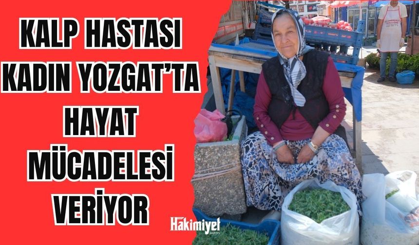 Kalp Hastası Kadın Yozgat’ta Hayat Mücadelesi Veriyor