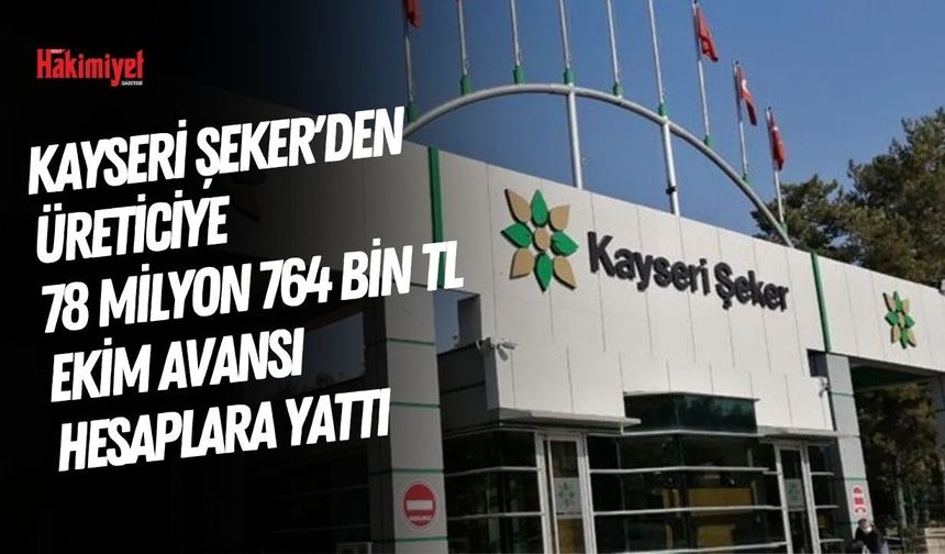 Kayseri Şeker'den Üreticiye 78 Milyon 764 Bin TL Ekim Avansı Hesaplara Yattı