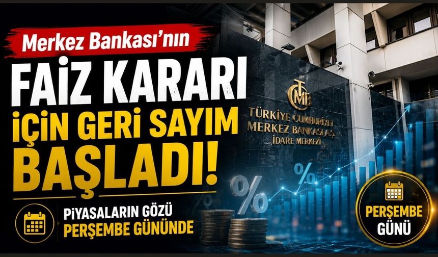 Merkez Bankası'nın faiz kararı için geri sayım başladı: Piyasaların gözü Perşembe gününde