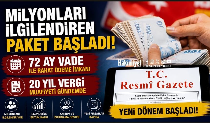 Milyonları ilgilendiren paket başladı: 72 ay vade ve 20 yıl vergi muafiyeti gündemde