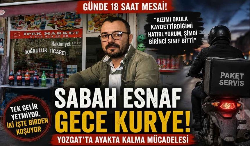 Sabah Esnaf Gece Kurye! Yozgat'ta Ayakta Kalma Mücadelesi