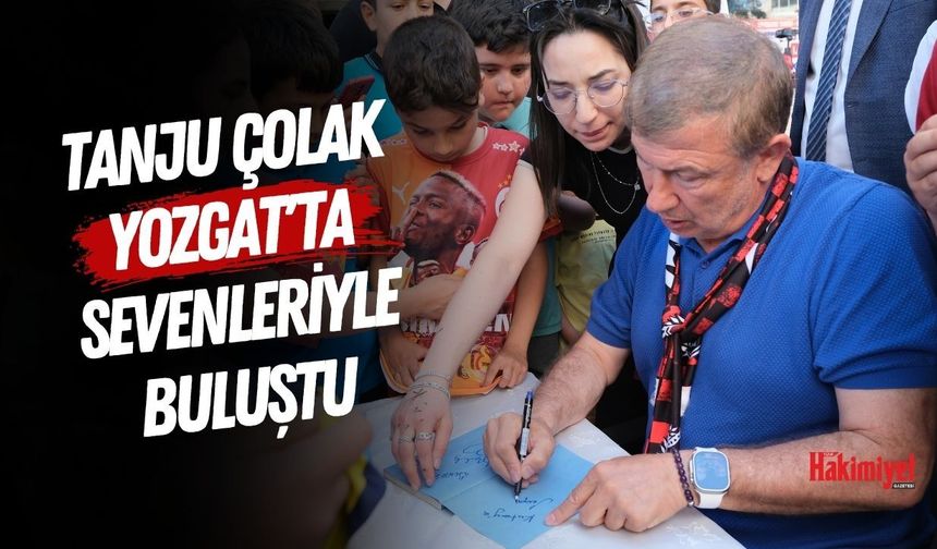 Tanju Çolak Yozgat'ta Sevenleriyle Buluştu