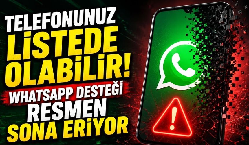 Telefonunuz Listede Olabilir! WhatsApp Desteği Resmen Sona Eriyor