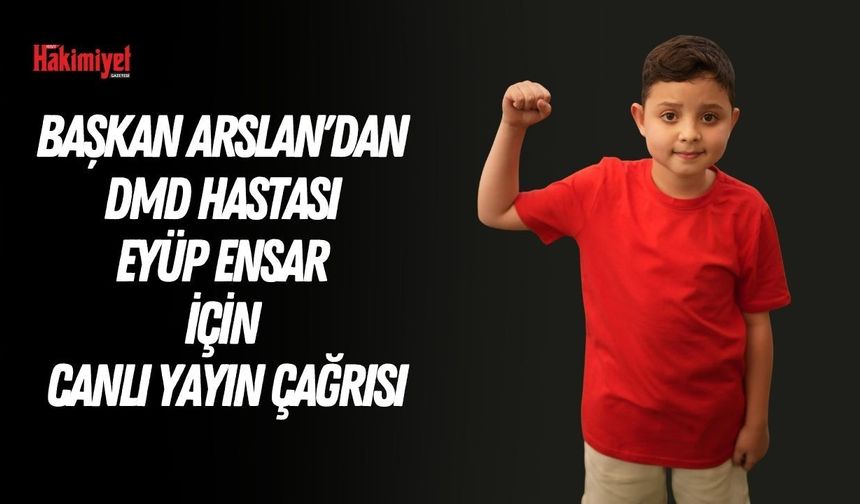 Yozgat Belediye Başkanı Kazım Arslan'dan DMD Hastası Eyüp Ensar İçin Canlı Yayın Çağrısı