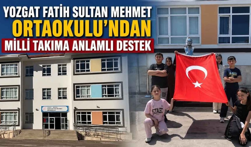 Yozgat Fatih Sultan Mehmet Ortaokulu’ndan Milli Takıma Anlamlı Destek