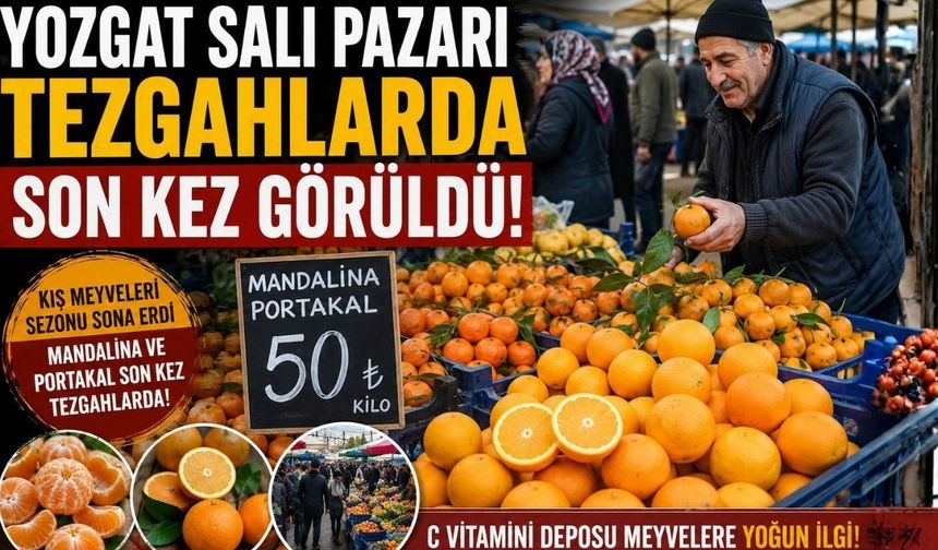 Yozgat Salı Pazarı Tezgahlarda Son Kez Görüldü!