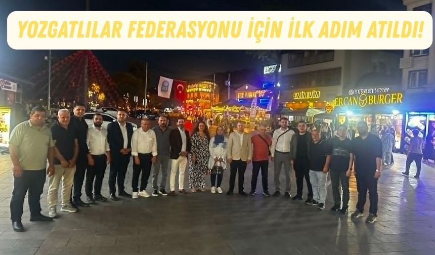 Yozgatlılar Federasyonu İçin İlk Adım Atıldı!