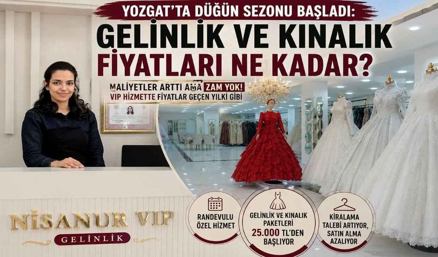 Yozgat'ta Düğün Sezonu Başladı: Gelinlik ve Kınalık Fiyatları Ne Kadar?