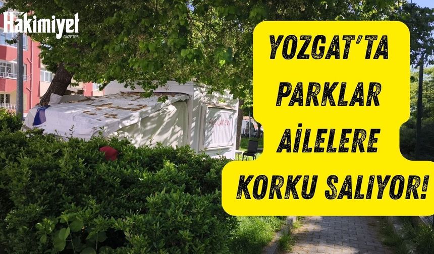 Yozgat'ta Parklar Ailelere Korku Salıyor!