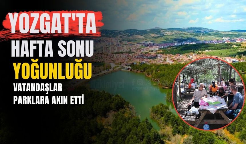 Yozgat'ta Hafta Sonu Yoğunluğu: Vatandaşlar Parklara Akın Etti