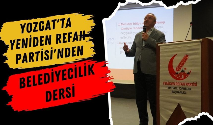 Yozgat'ta Yeniden Refah Partisi'nden Belediyecilik Dersi