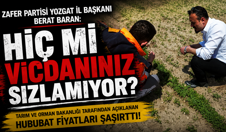 Zafer Partisi Yozgat İl Başkanı Berat Baran: Hiç Mi Vicdanınız Sızlamıyor?