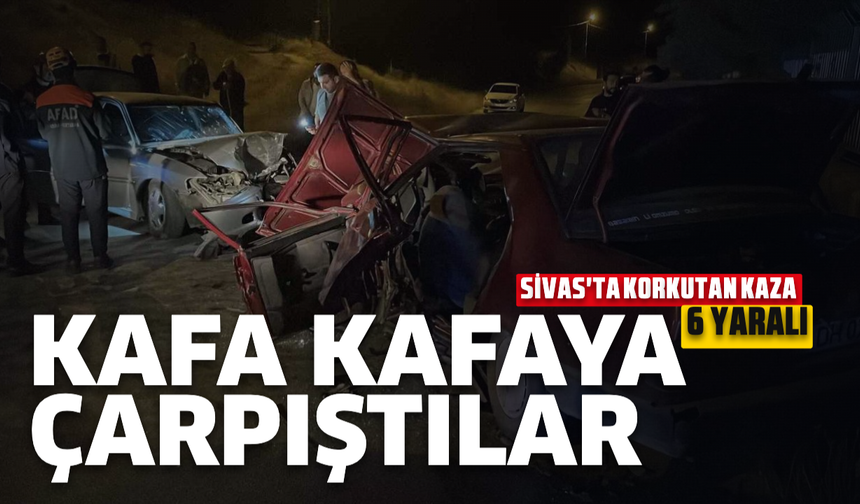 Sivas'ta Korkutan Kaza: İki Otomobil Kafa Kafaya Çarpıştı, 6 Yaralı
