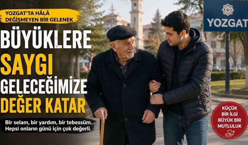 Yozgat'ta Büyüklerine Saygı Geleceğe Taşınıyor