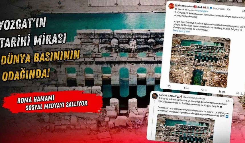 Yozgat’ın Tarihi Mirası Dünya Basınının Odağında! Roma Hamamı Sosyal Medyayı Sallıyor