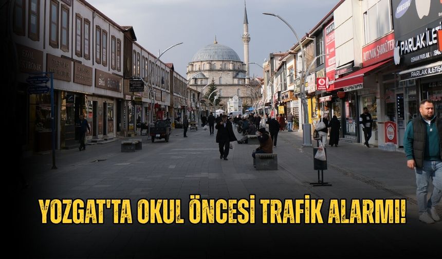 Yozgat'ta Okul Öncesi Trafik Alarmı!