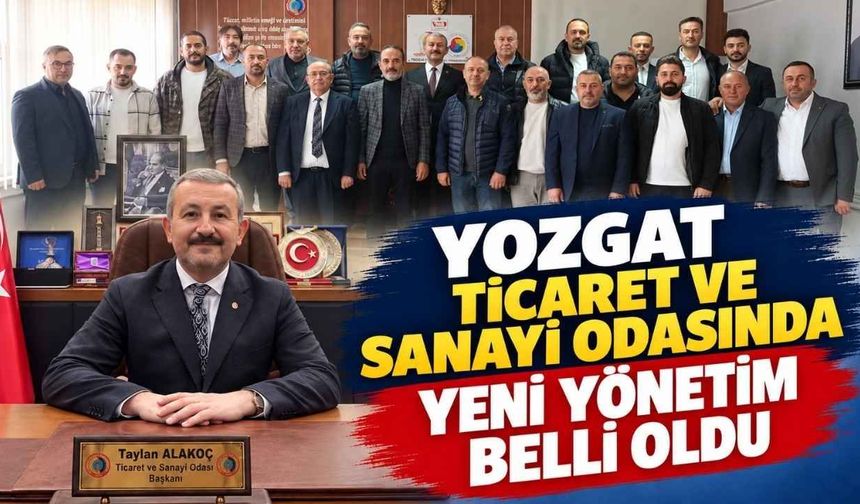 Yozgat Ticaret Sanayi Odasında Yeni Yönetim Belli Oldu!