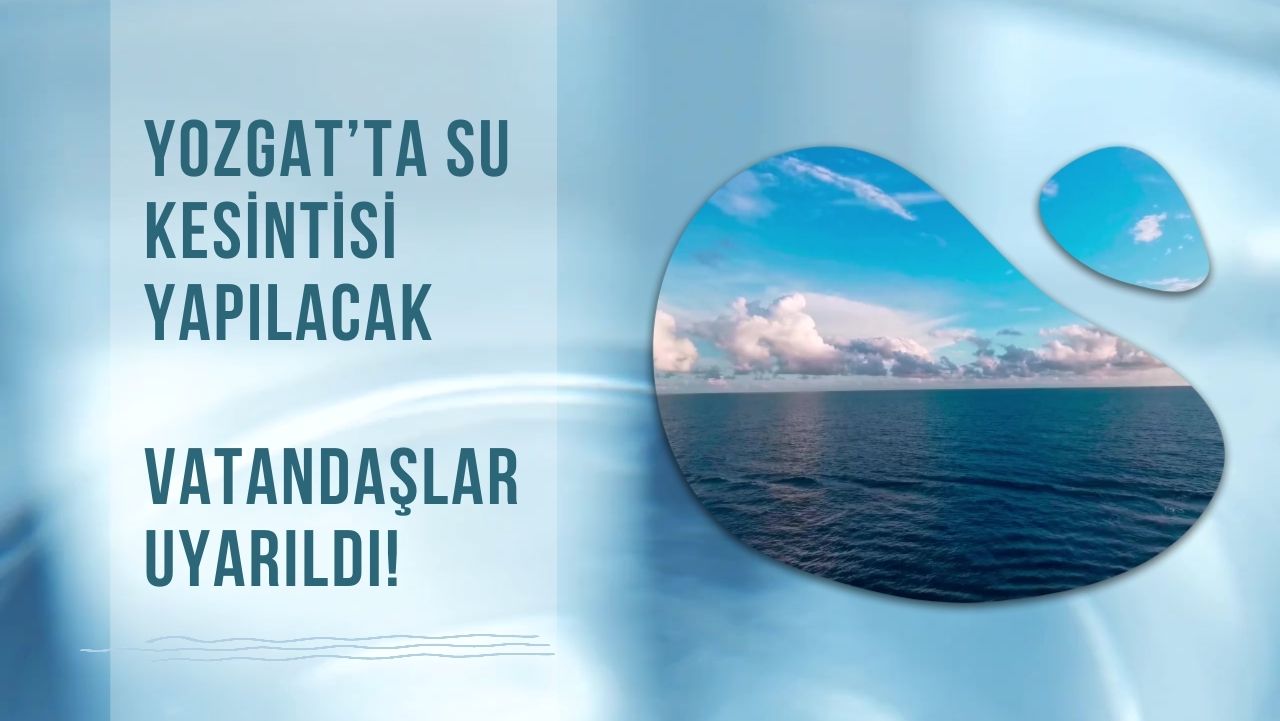 Yozgat’ta Su Kesintisi Yapılacak: Vatandaşlar Uyarıldı!