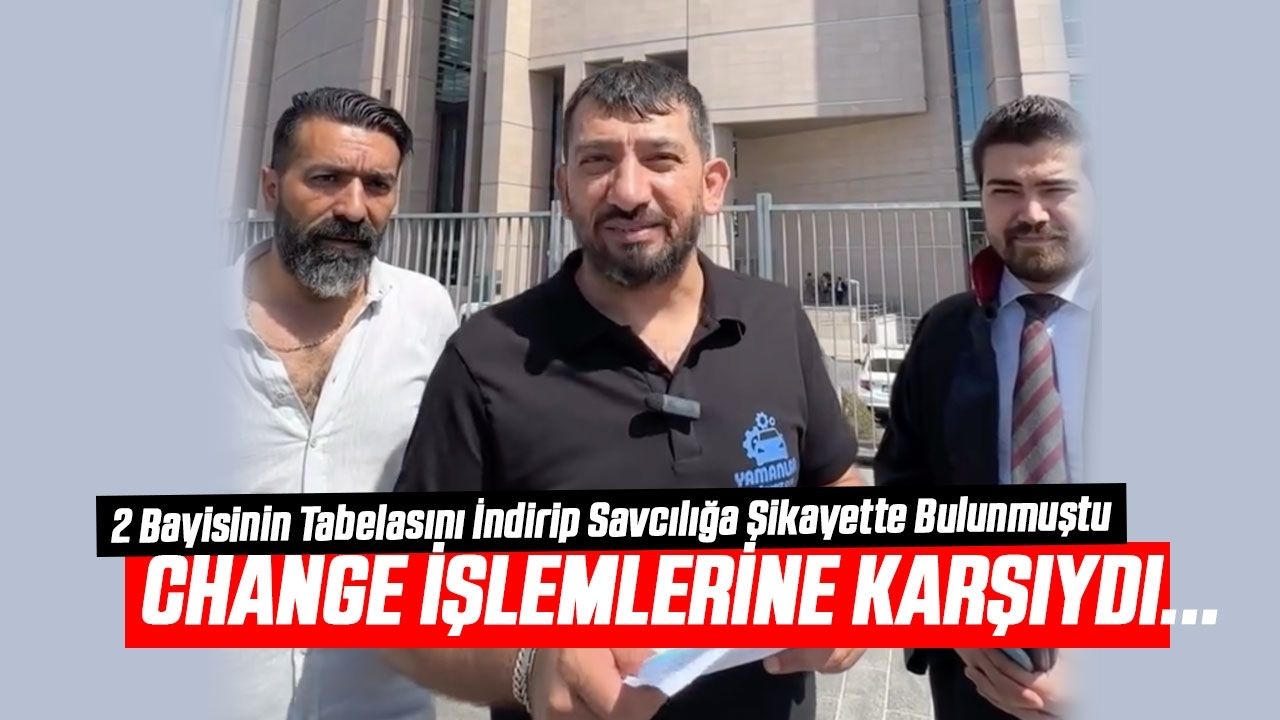 Ferdi Gökçe Change İşlemlerine Karşı Çıkmıştı: 2 Bayisinin Tabelasını İndirip Savcılığa Şikayette Bulunmuştu