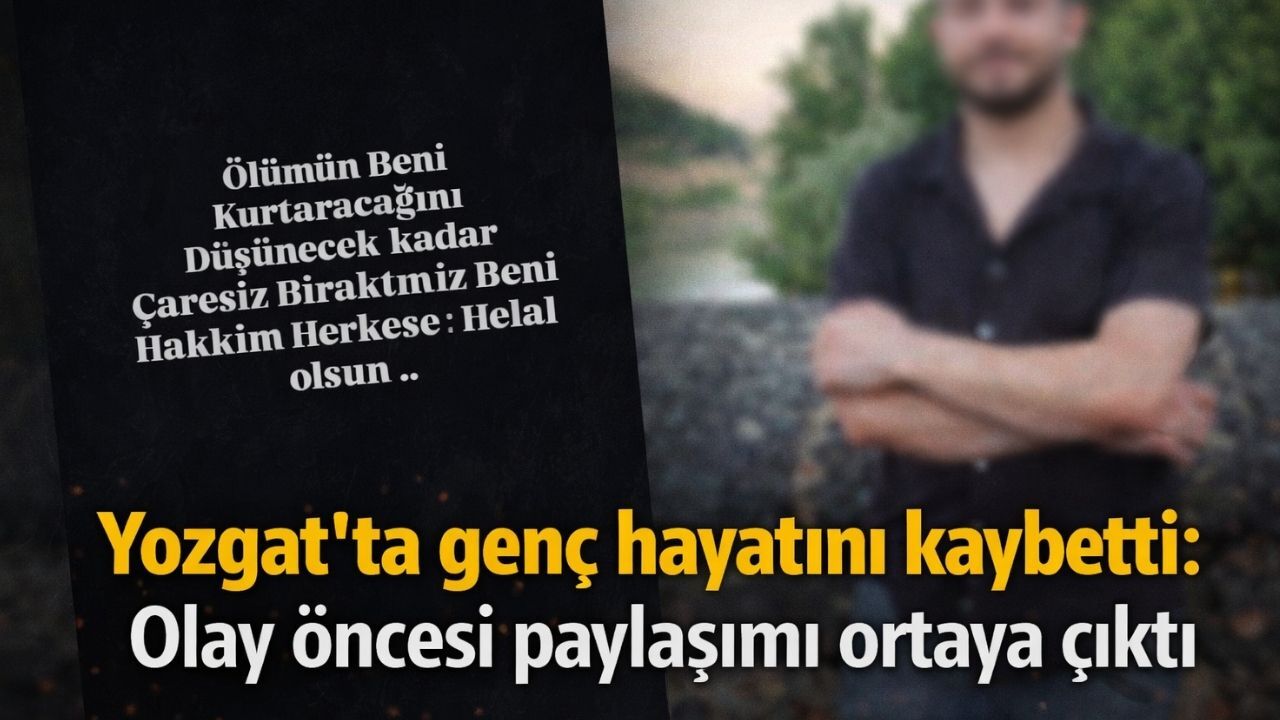 Yozgat'ta İntihar Eden Gencin Son Paylaşımı Yürek Burktu!