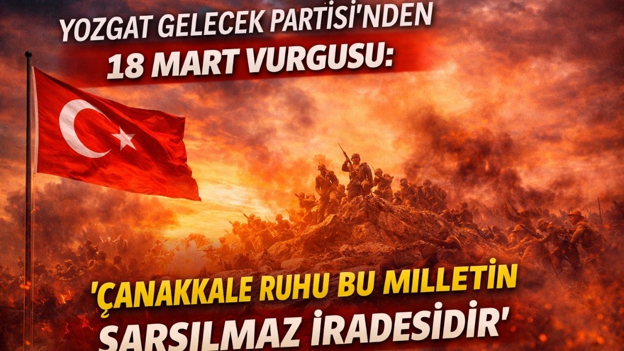 Yozgat Gelecek Partisi’nden 18 Mart Vurgusu “Çanakkale Ruhu Bu Milletin Sarsılmaz İradesidir”