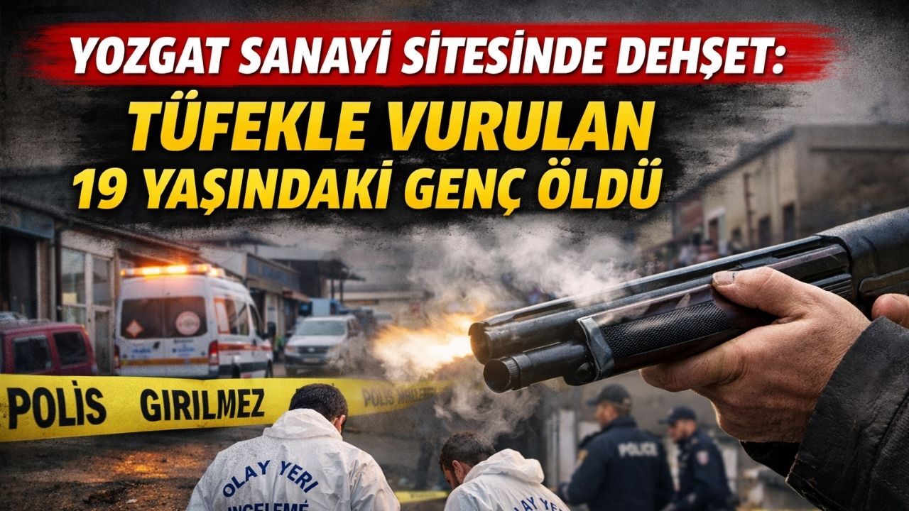 Yozgat Sanayi Sitesinde Dehşet: Tüfekle Vurulan 19 Yaşındaki Genç Öldü