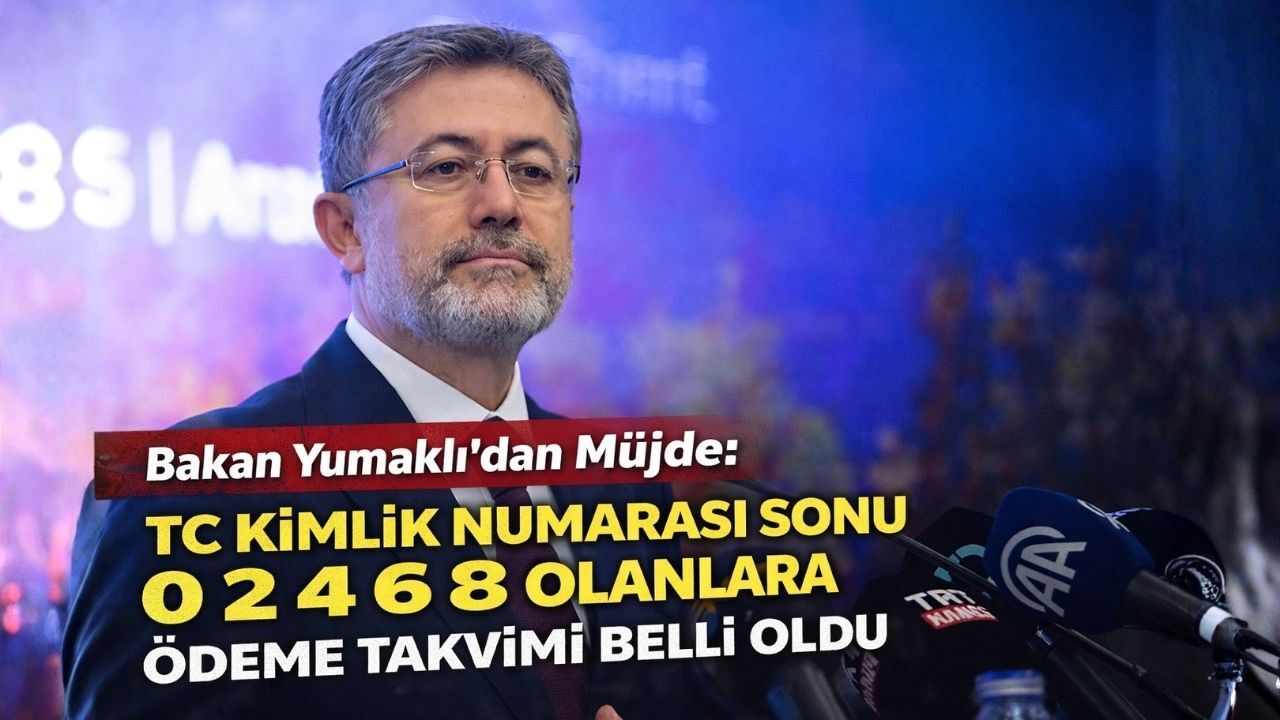 Bakan Yumaklı’dan Müjde: TC Kimlik Numarası Sonu 0 2 4 6 8 Olanlara Ödeme Takvimi Belli Oldu